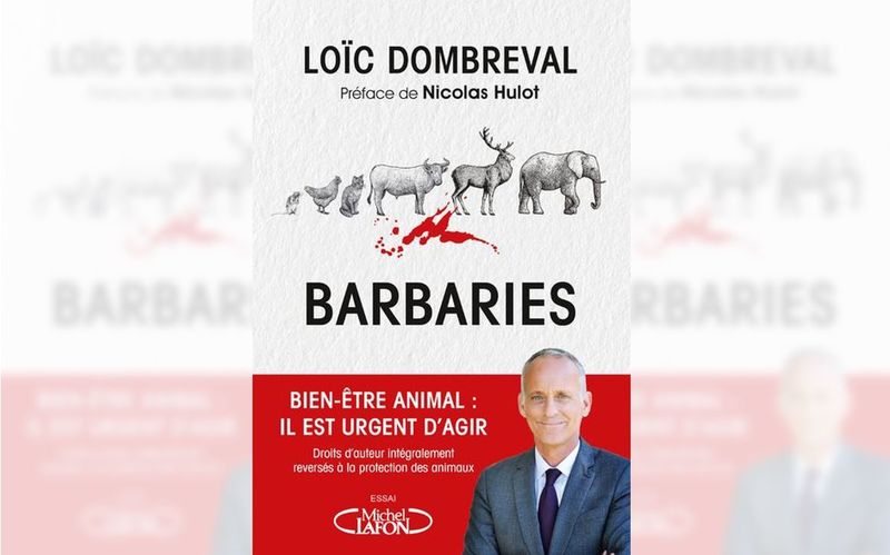 "Barbaries – bien-être animal, il est urgent d’agir" de Loïc Dombreval